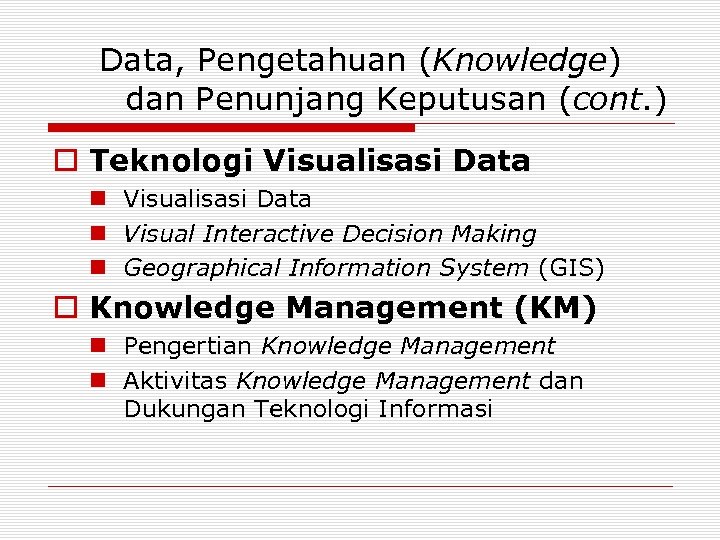 Data, Pengetahuan (Knowledge) dan Penunjang Keputusan (cont. ) o Teknologi Visualisasi Data n Visual