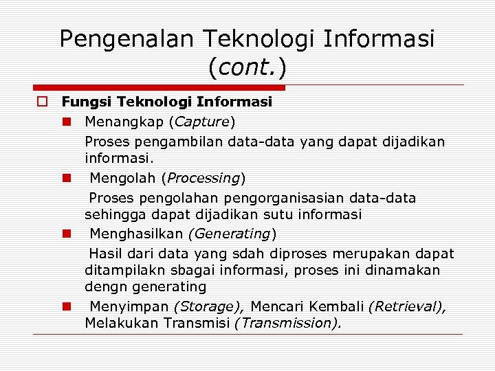 Pengenalan Teknologi Informasi (cont. ) o Fungsi Teknologi Informasi n Menangkap (Capture) Proses pengambilan