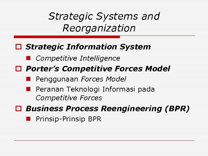Strategic Systems and Reorganization o Strategic Information System n Competitive Intelligence o Porter’s Competitive