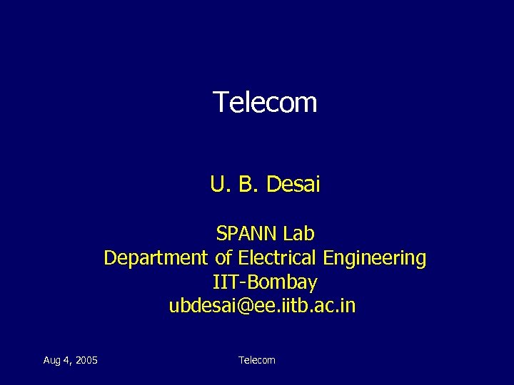 Telecom U. B. Desai SPANN Lab Department of Electrical Engineering IIT-Bombay ubdesai@ee. iitb. ac.