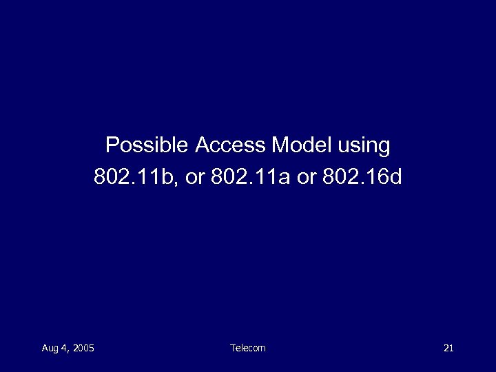 Possible Access Model using 802. 11 b, or 802. 11 a or 802. 16