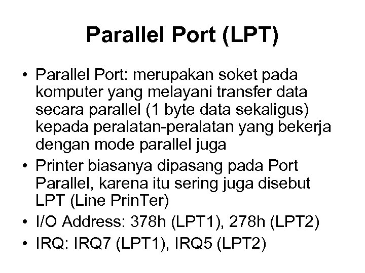 Parallel Port (LPT) • Parallel Port: merupakan soket pada komputer yang melayani transfer data