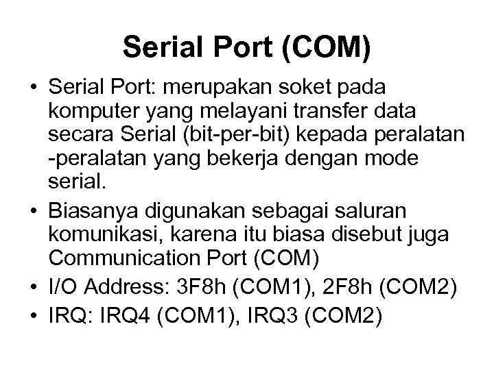 Serial Port (COM) • Serial Port: merupakan soket pada komputer yang melayani transfer data