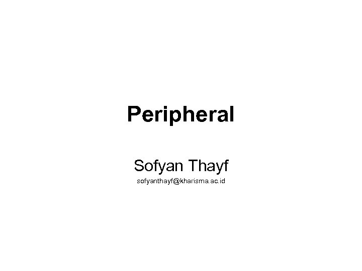 Peripheral Sofyan Thayf sofyanthayf@kharisma. ac. id 