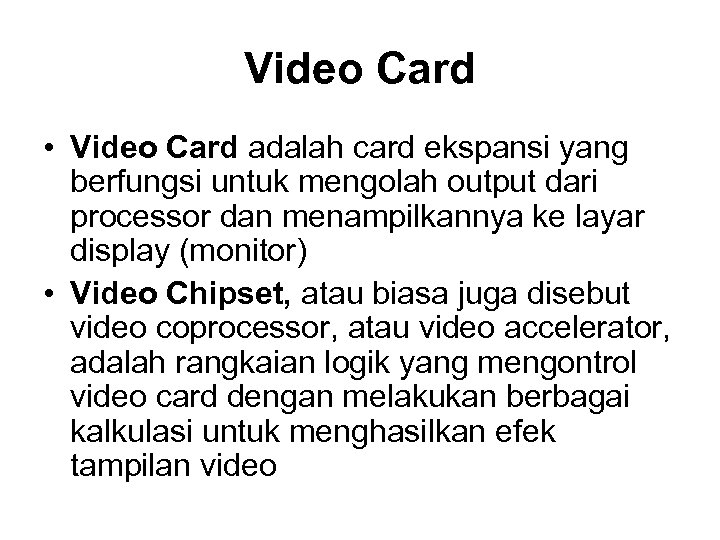 Video Card • Video Card adalah card ekspansi yang berfungsi untuk mengolah output dari