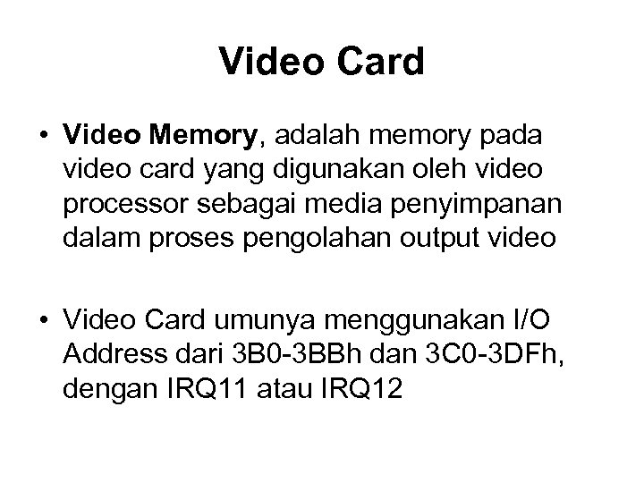 Video Card • Video Memory, adalah memory pada video card yang digunakan oleh video