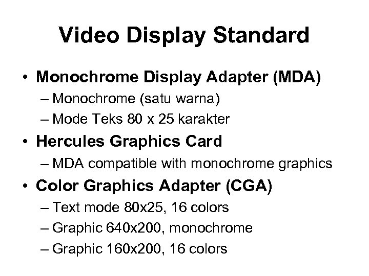 Video Display Standard • Monochrome Display Adapter (MDA) – Monochrome (satu warna) – Mode