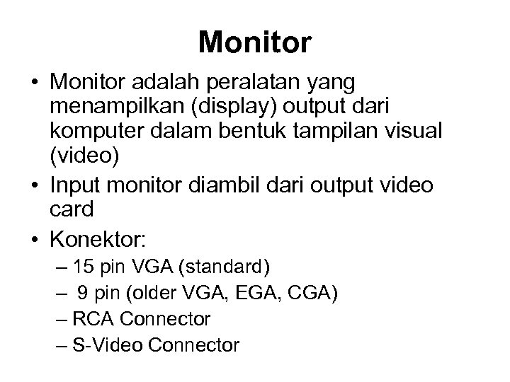 Monitor • Monitor adalah peralatan yang menampilkan (display) output dari komputer dalam bentuk tampilan