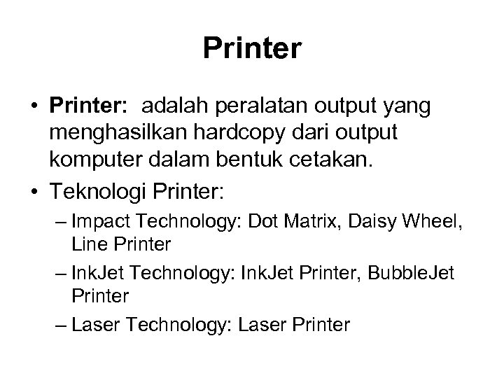 Printer • Printer: adalah peralatan output yang menghasilkan hardcopy dari output komputer dalam bentuk