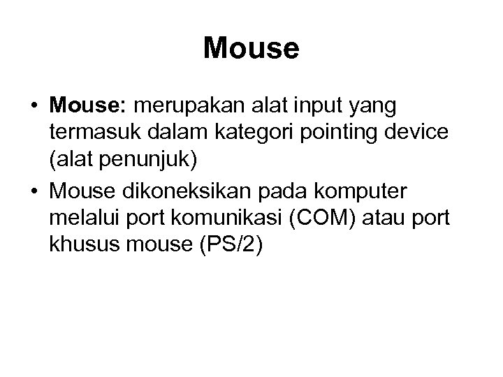 Mouse • Mouse: merupakan alat input yang termasuk dalam kategori pointing device (alat penunjuk)