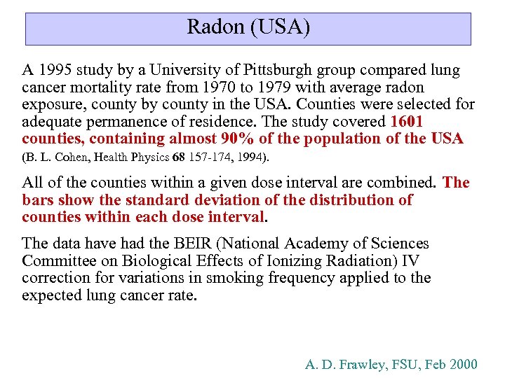 Radon (USA) A 1995 study by a University of Pittsburgh group compared lung cancer