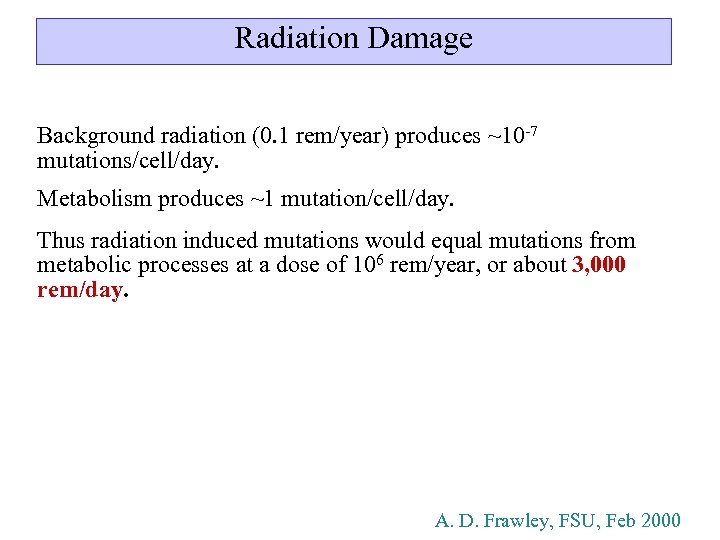 Radiation Damage Background radiation (0. 1 rem/year) produces ~10 -7 mutations/cell/day. Metabolism produces ~1