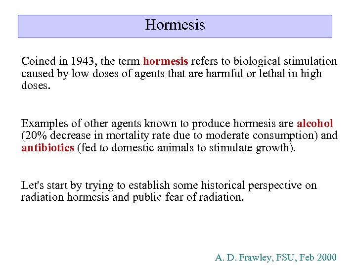 Hormesis Coined in 1943, the term hormesis refers to biological stimulation caused by low