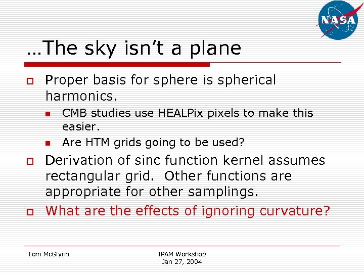 …The sky isn’t a plane o Proper basis for sphere is spherical harmonics. n