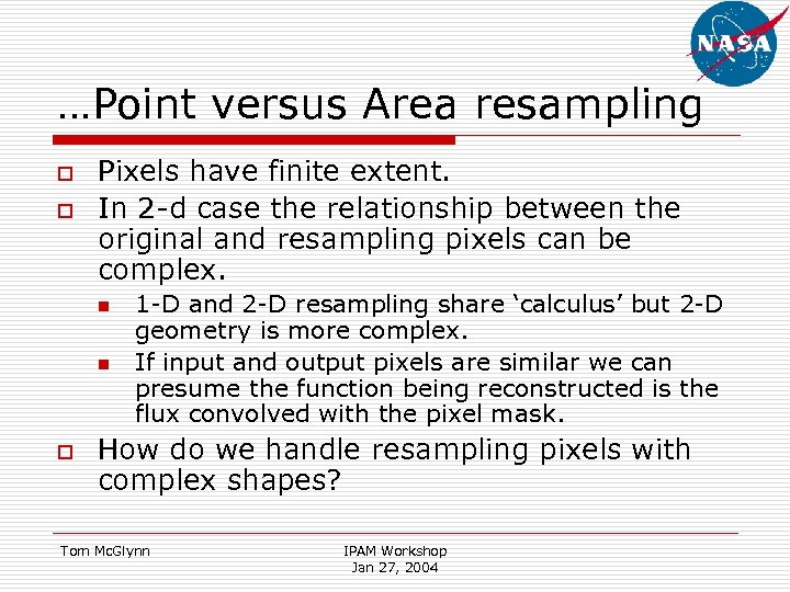…Point versus Area resampling o o Pixels have finite extent. In 2 -d case