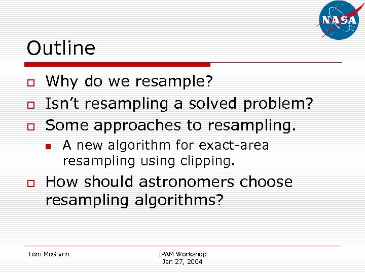 Outline o o o Why do we resample? Isn’t resampling a solved problem? Some