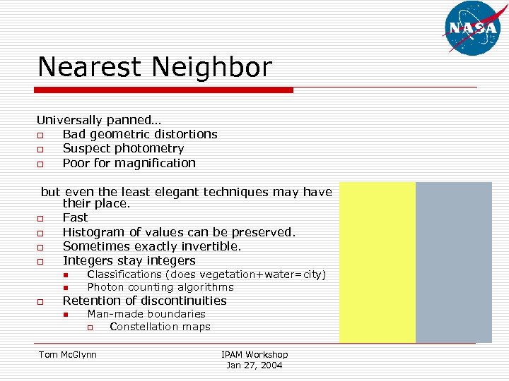 Nearest Neighbor Universally panned… o Bad geometric distortions o Suspect photometry o Poor for