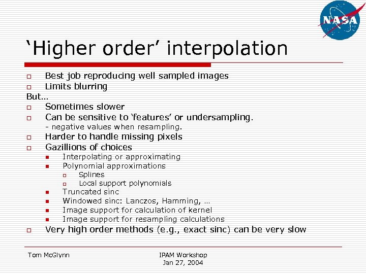 ‘Higher order’ interpolation Best job reproducing well sampled images o Limits blurring But… o