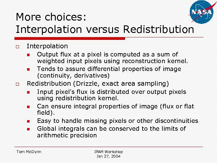 More choices: Interpolation versus Redistribution o o Interpolation n Output flux at a pixel