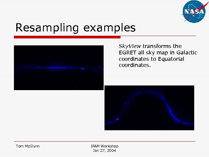 Resampling examples Sky. View transforms the EGRET all sky map in Galactic coordinates to