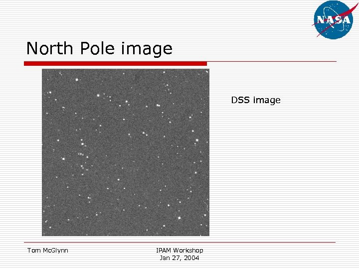 North Pole image DSS image Tom Mc. Glynn IPAM Workshop Jan 27, 2004 