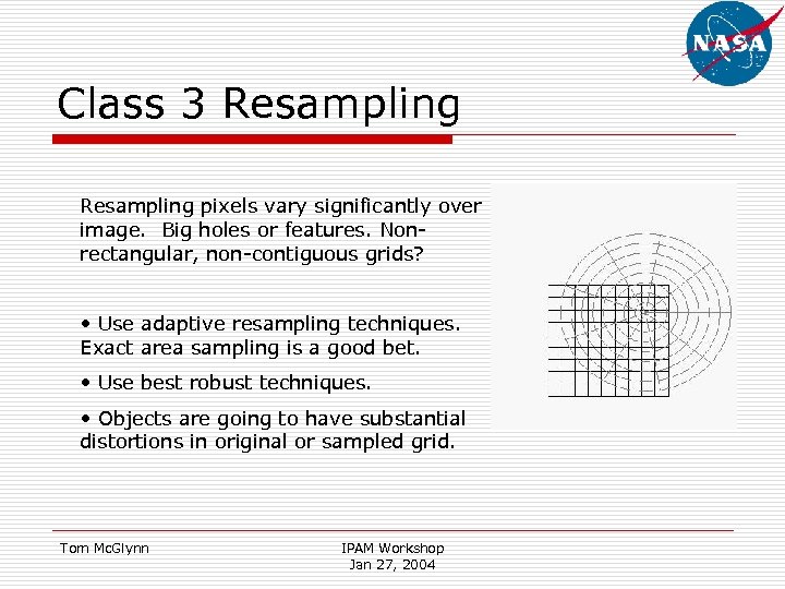 Class 3 Resampling pixels vary significantly over image. Big holes or features. Nonrectangular, non-contiguous