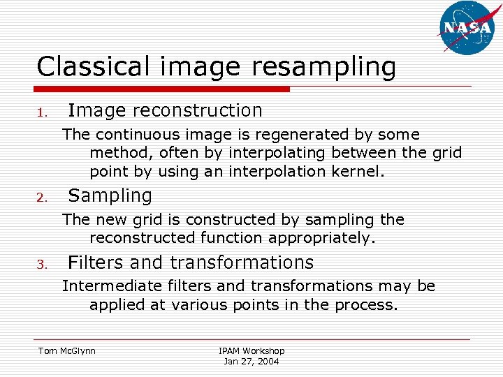 Classical image resampling 1. Image reconstruction The continuous image is regenerated by some method,