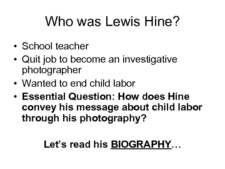 Who was Lewis Hine? • School teacher • Quit job to become an investigative