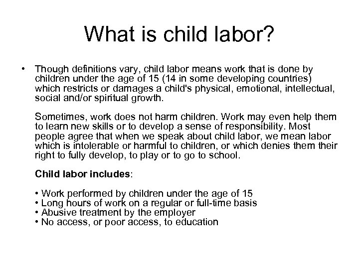 What is child labor? • Though definitions vary, child labor means work that is