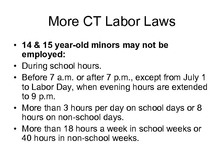 More CT Labor Laws • 14 & 15 year-old minors may not be employed: