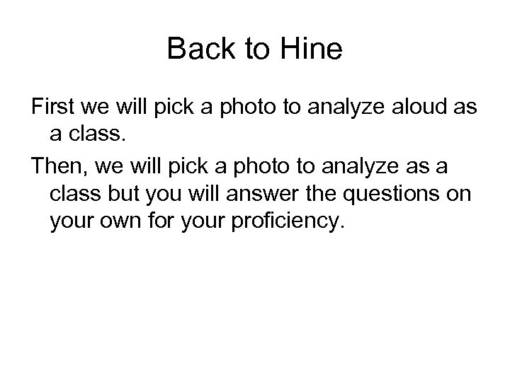 Back to Hine First we will pick a photo to analyze aloud as a