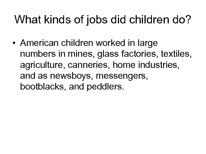 What kinds of jobs did children do? • American children worked in large numbers