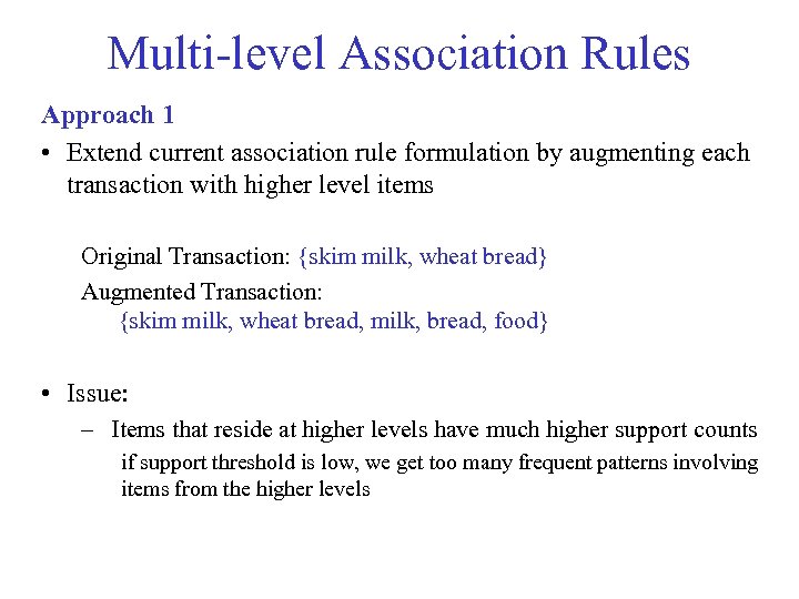 Multi-level Association Rules Approach 1 • Extend current association rule formulation by augmenting each