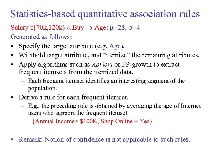 Statistics-based quantitative association rules Salary [70 k, 120 k) Buy Age: =28, =4 Generated