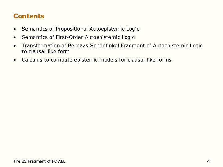 Contents • Semantics of Propositional Autoepistemic Logic • Semantics of First-Order Autoepistemic Logic •