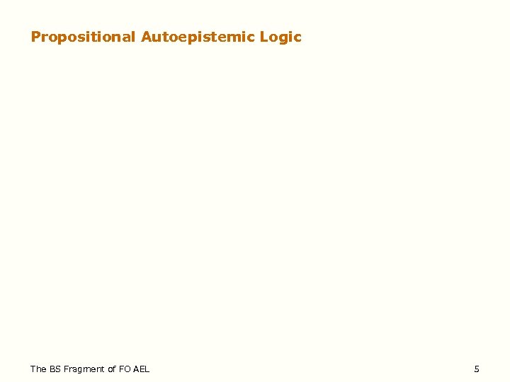 Propositional Autoepistemic Logic The BS Fragment of FO AEL 5 