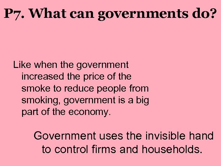 P 7. What can governments do? Like when the government increased the price of