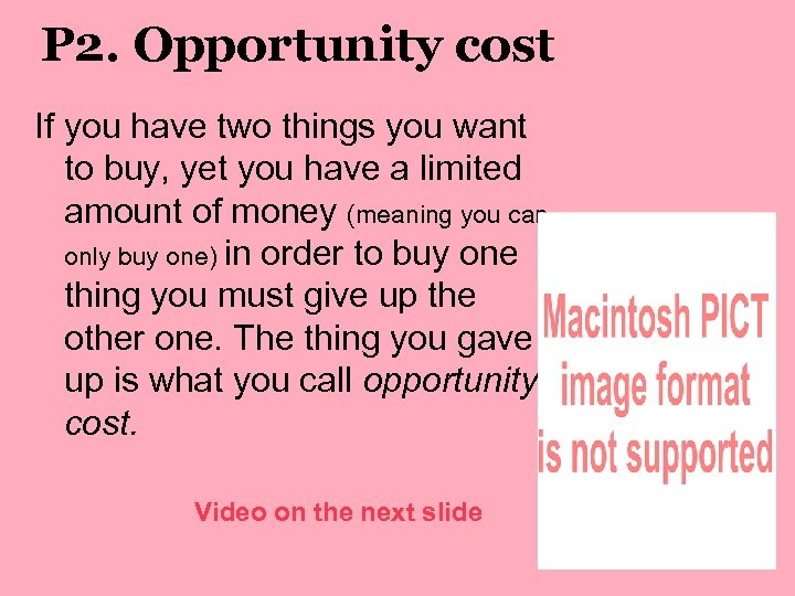 P 2. Opportunity cost If you have two things you want to buy, yet