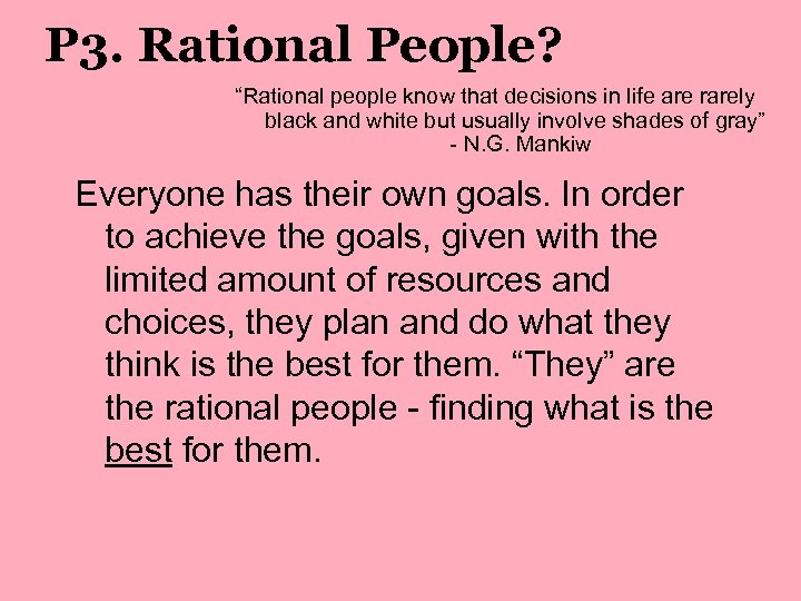 P 3. Rational People? “Rational people know that decisions in life are rarely black