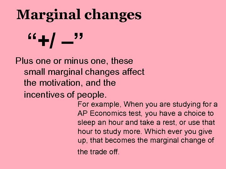 Marginal changes “+/ –” Plus one or minus one, these small marginal changes affect