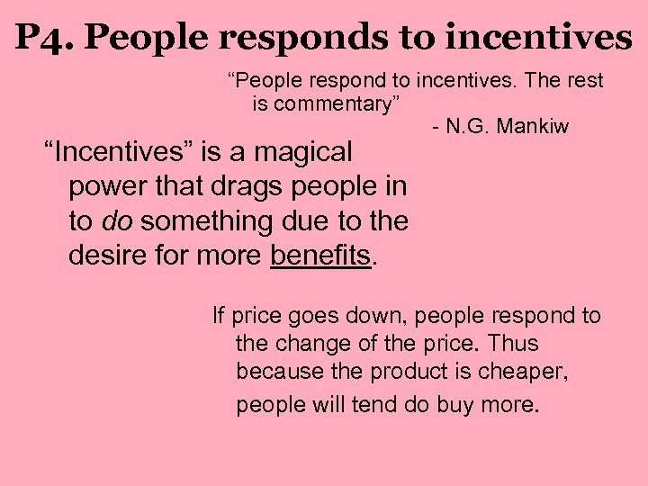 P 4. People responds to incentives “People respond to incentives. The rest is commentary”