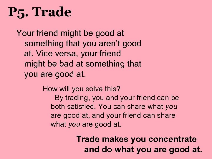 P 5. Trade Your friend might be good at something that you aren’t good