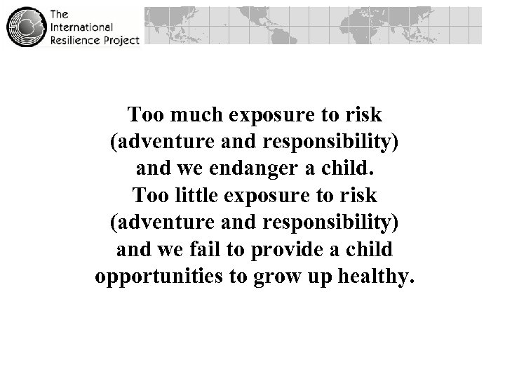 Too much exposure to risk (adventure and responsibility) and we endanger a child. Too