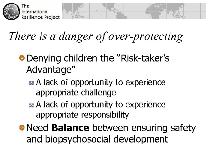 There is a danger of over-protecting Denying children the “Risk-taker’s Advantage” A lack of