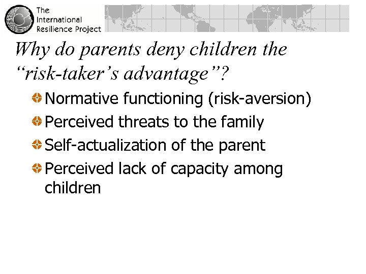 Why do parents deny children the “risk-taker’s advantage”? Normative functioning (risk-aversion) Perceived threats to