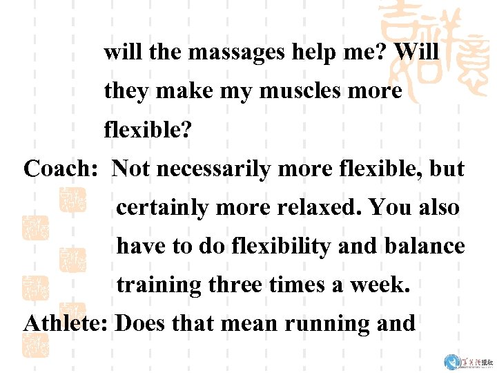 will the massages help me? Will they make my muscles more flexible? Coach: Not