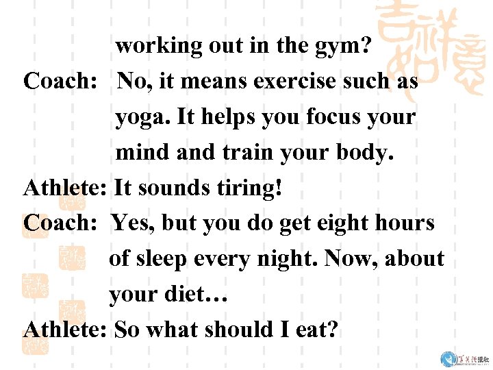 working out in the gym? Coach: No, it means exercise such as yoga. It