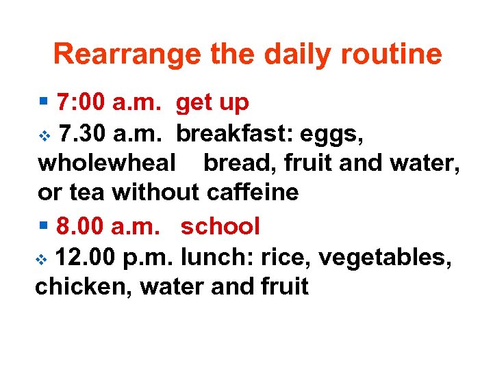 Rearrange the daily routine § 7: 00 a. m. get up v § 7.