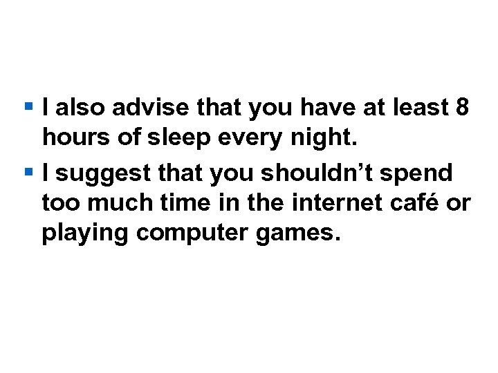 § I also advise that you have at least 8 hours of sleep every