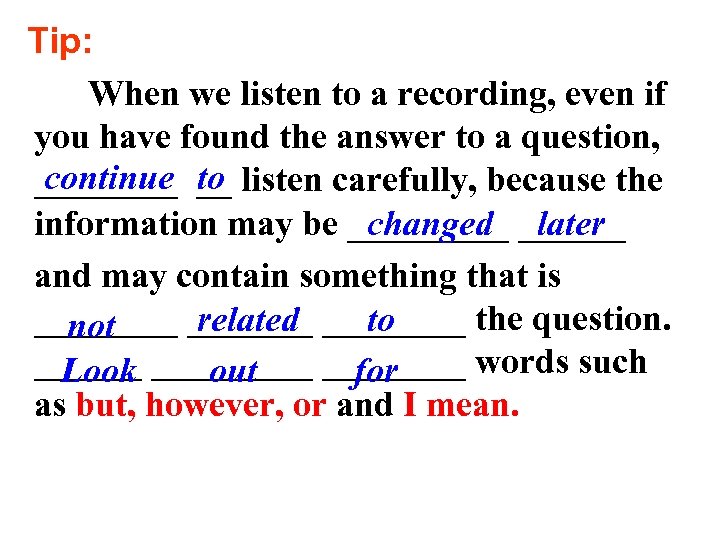 Tip: When we listen to a recording, even if you have found the answer